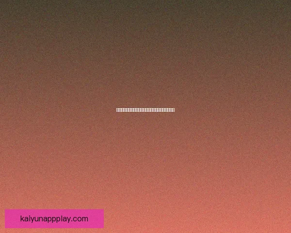 开云体育入口全面升级体验打造安全便捷运动娱乐平台 开云体育入口全面升级体验打造安全便捷运动娱乐平台